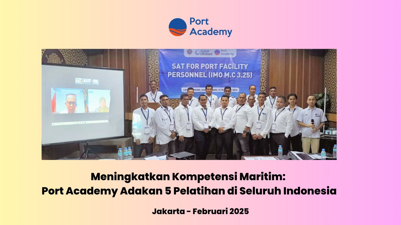 Meningkatkan Kompetensi Maritim: Port Academy Adakan 5 Pelatihan di Seluruh Indonesia